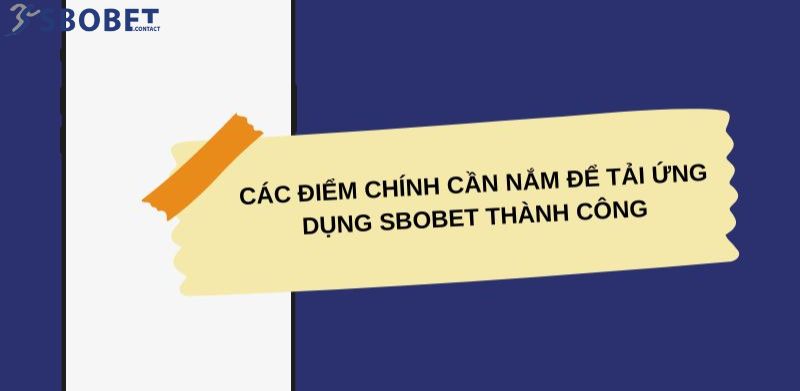 Những điều cần lưu ý để tải app Sbobet thành công