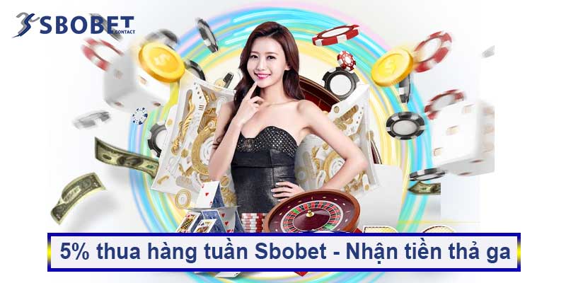 5% thua hàng tuần Sbobet - Nhận tiền thả ga