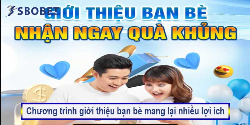 Chương trình giới thiệu bạn bè mang lại nhiều lợi ích