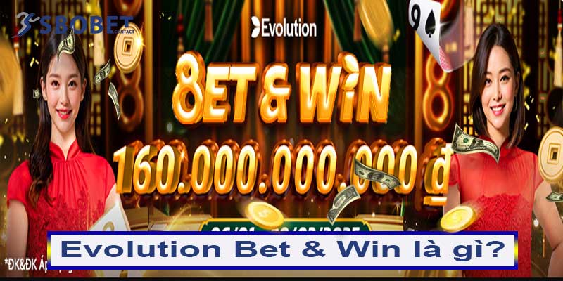 Evolution Bet & Win 1 Evolution Bet & Win là gì?