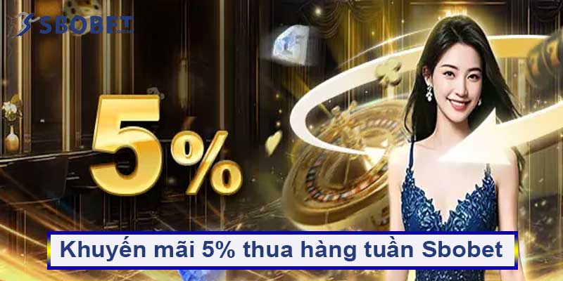 Khuyến mãi 5% thua hàng tuần Sbobet