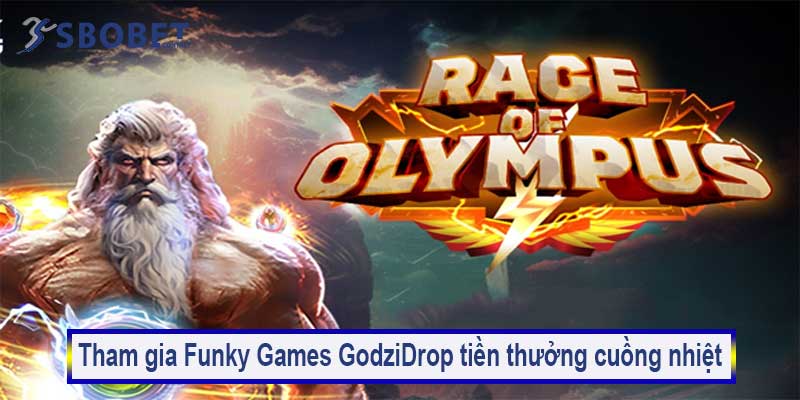 Điều kiện tham gia Funky Games GodziDrop tiền thưởng cuồng nhiệt
