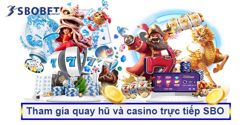 Tham gia quay hũ và casino trực tiếp SBO
